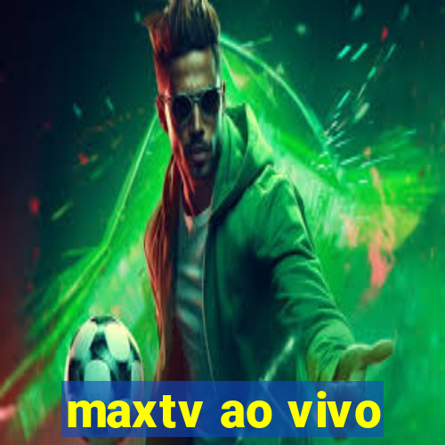 maxtv ao vivo